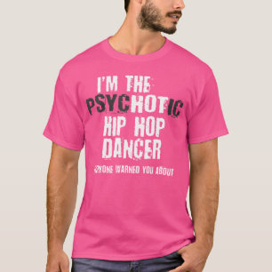 T-shirt Je Suis Un Hip hop Psychotique Chaud Dancer Averti