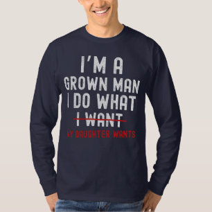 T-shirt Je suis un homme grandi Je fais ce que ma fille ve