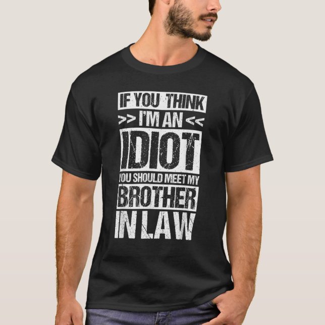 T-SHIRT JE SUIS UN IDIOT QUE VOUS DEVRIEZ RENCONTRER MON F (Devant)