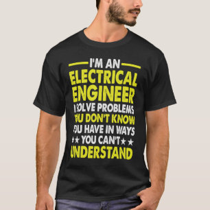 T-shirt Je suis un ingénieur en électricité Je résouds des
