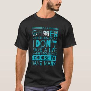 T-shirt Je Suis Un Joueur Pas Parce Que Je N'Ai Pas De Vie