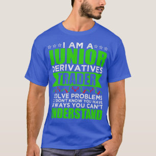 T-shirt Je Suis Un Junior Derivatives Trader Je Résoudre D