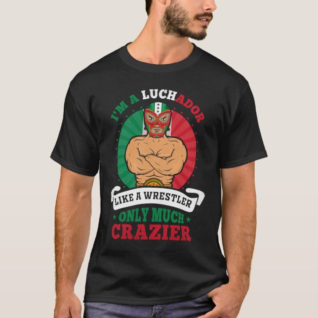 T-shirt Je suis un Luchador comme un lutteur seulement bea (Devant)