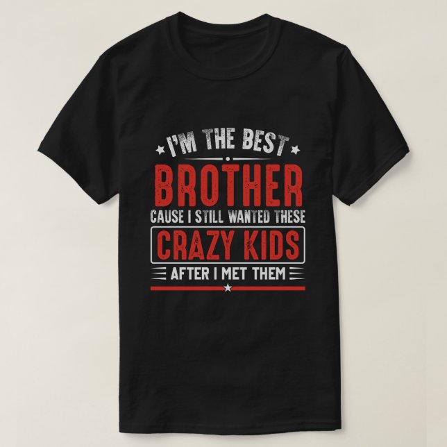 T-shirt Je suis un meilleur FRÈRE parce que je continue à  (Design devant)