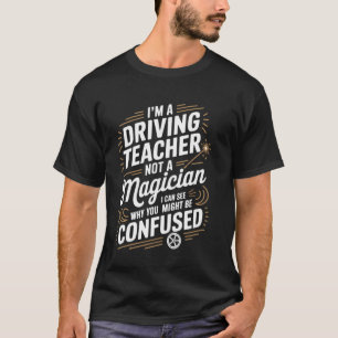 T-shirt Je suis un moniteur d'auto-école pas un magicien