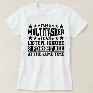 T-shirt Je suis un multitâche que je peux écouter Ignorer 