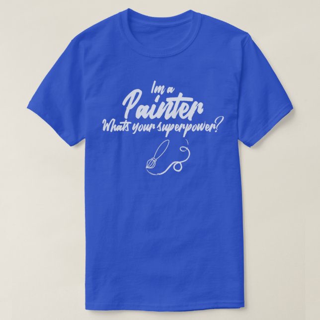 T-shirt Je suis un peintre qui surprend votre superpuissan (Design devant)