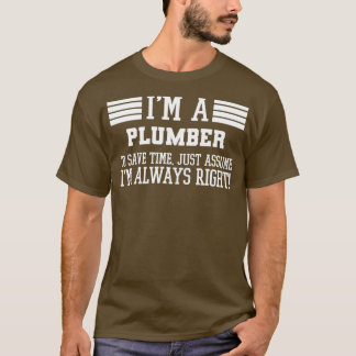 T-shirt Je Suis Un Plomber Suppose Que J'Ai Raison