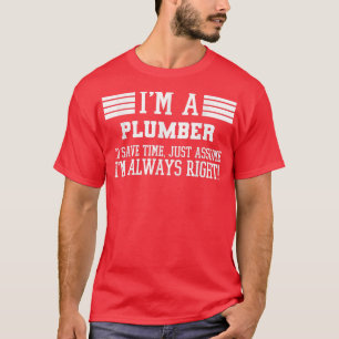 T-shirt Je Suis Un Plomber Supposons Que J'Ai Raison 3025