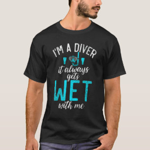 T-shirt Je suis un plongeur, ça devient toujours mouillé a