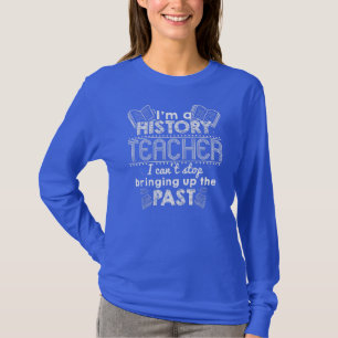 T-shirt Je suis un professeur d'histoire, je ne peux pas a