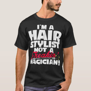 T-shirt Je Suis Un Stylliste De Cheveux Pas Un Magicien Fu