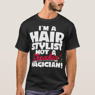 T-shirt Je Suis Un Stylliste De Cheveux Pas Un Magicien Fu