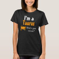 Je suis un Taurus Quelle est votre excuse ?