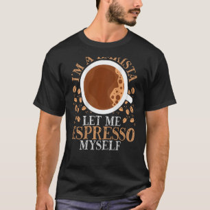 T-shirt Je suis une Barista Let Me Espresso Myself Backpri