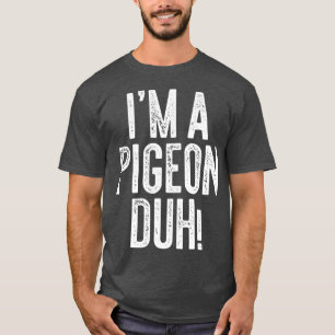 T-shirt Je Suis Une Chemise Cadeau Costume Duh Pigeon