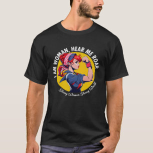 T-shirt Je suis une femme Entendez-moi Roar Femmes fortes 