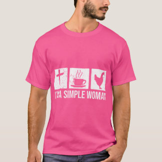 T-shirt Je Suis Une Femme Simple - Poulets De Café Jésus