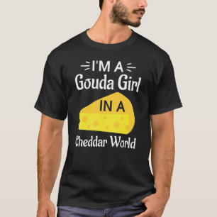 T-shirt Je suis une fille Gouda dans un monde Cheddar Goud