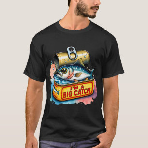 T-shirt Je suis une grosse prise Sardine en conserve Poiss