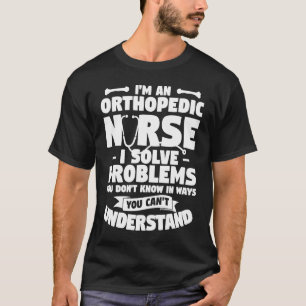 T-shirt Je suis une infirmière orthopédique je résouds des