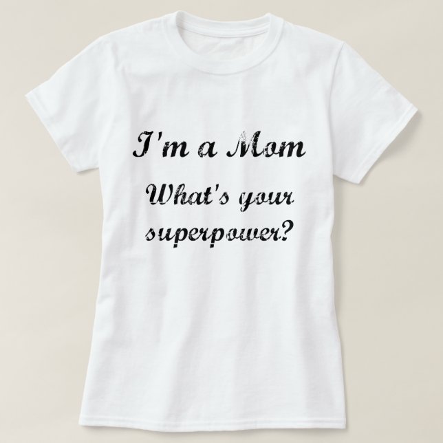 T-shirt Je suis une maman. Quelle est votre superpuissance (Design devant)