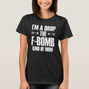 T-shirt Je suis une maman qui lâche une bombe F pour la fê