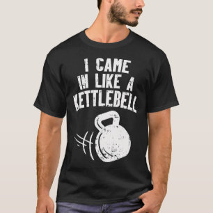 T-shirt Je Suis Venu Comme Une Kettlebell Fitness Entraîne