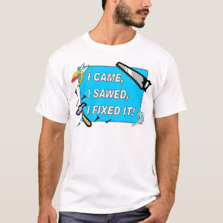 T-shirt Je suis venu, j'ai scié, je l'ai fixé !