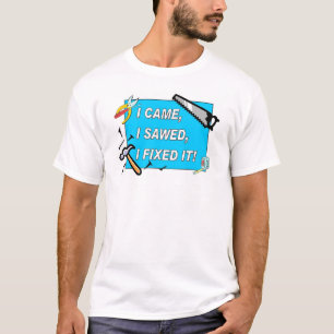 T-shirt Je suis venu, j'ai scié, je l'ai fixé ! (taille