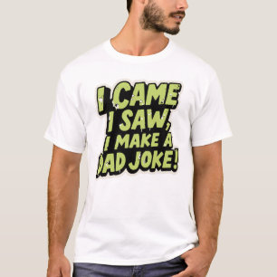 T-shirt Je suis venu, j'ai vu, j'ai fait une blague de pap