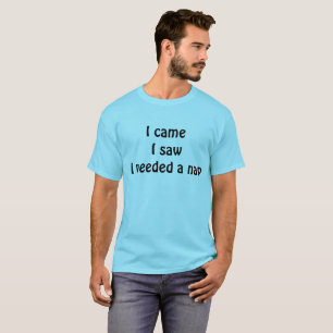 T-shirt : Je suis venu, j'ai vu, j'avais besoin d'une sies