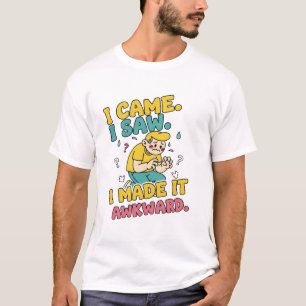 T-shirt Je Suis Venu. J'Ai Vu. Je L'Ai Fait Awkward - Drôl
