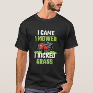 T-shirt Je Suis Venu Je Me Suis Donné J'Ai Coupé L'Herbe P