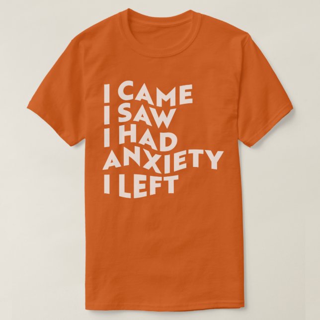 T-shirt Je Suis Venu Voir Que J'Avais De L'Anxiété Que J'A (Design devant)
