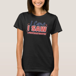 T-shirt Je suis venu voir une citation procrastinée