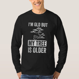 T-shirt Je suis vieux mais mon arbre est plus vieux Bonsai