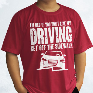 T-shirt Je suis vieux si tu n'aimes pas conduire grand-pèr