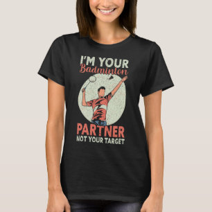 T-shirt Je suis votre partenaire de badminton Pas votre ci