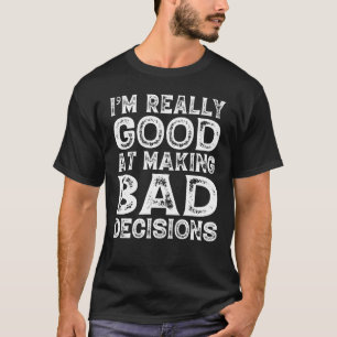 T-shirt Je suis vraiment doué pour prendre de mauvaises dé