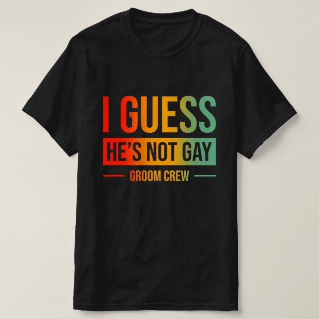T-shirt Je suppose qu'il n'est pas Gay Groom Crew (Design devant)