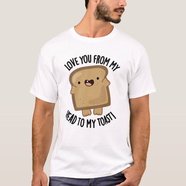 T-shirt Je T'Aime De Ma Tête À Mon Pain Drôle Toast (Devant)
