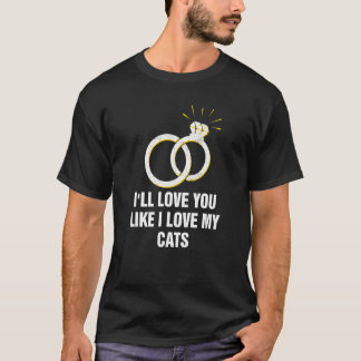 T-shirt Je t'aime juste comme j'aime mes chats de mariage