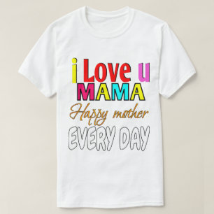 T-shirt Je t'aime maman, mère heureuse tous les jours
