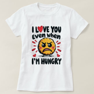 T-shirt Je t'aime même quand j'ai faim