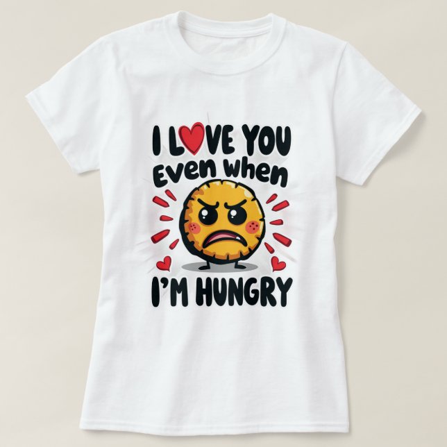 T-shirt Je t'aime même quand j'ai faim (Design devant)
