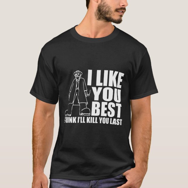 T-shirt Je T'Aime Mieux Je Pense Que Je Tue Dernière (Devant)