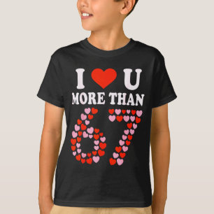 T-shirt Je t'aime plus que 67 Saint-Valentin 6 7 Meme 6