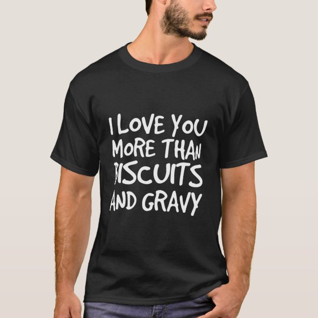 T-shirt Je T'Aime Plus Que Biscuits Gravy (Devant)