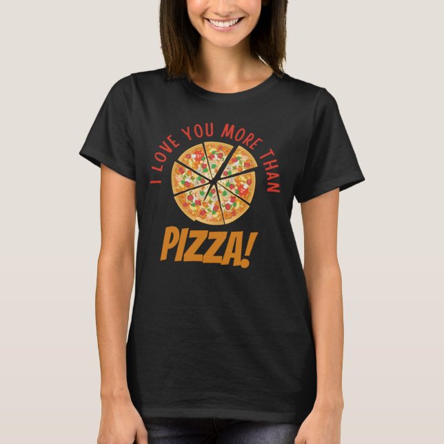 T-shirt Je T'Aime Plus Que De La Pizza (Devant)